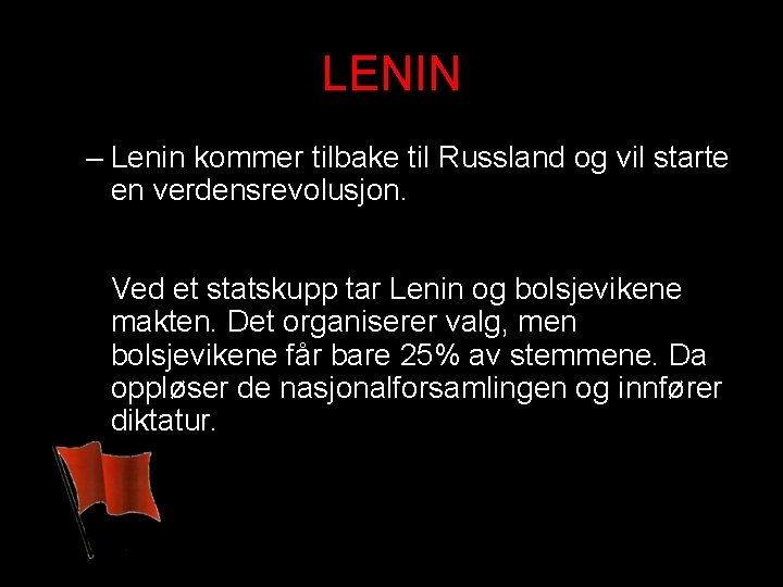 LENIN – Lenin kommer tilbake til Russland og vil starte en verdensrevolusjon. Ved et