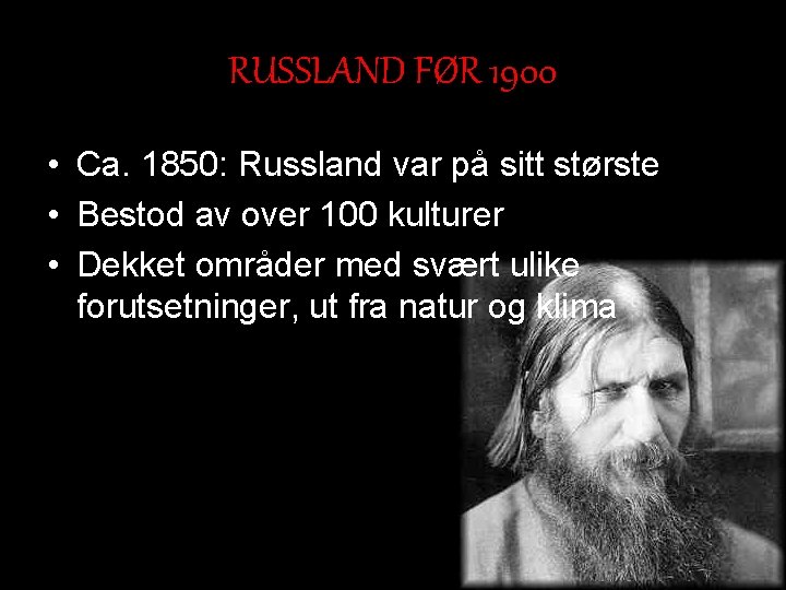 RUSSLAND FØR 1900 • Ca. 1850: Russland var på sitt største • Bestod av