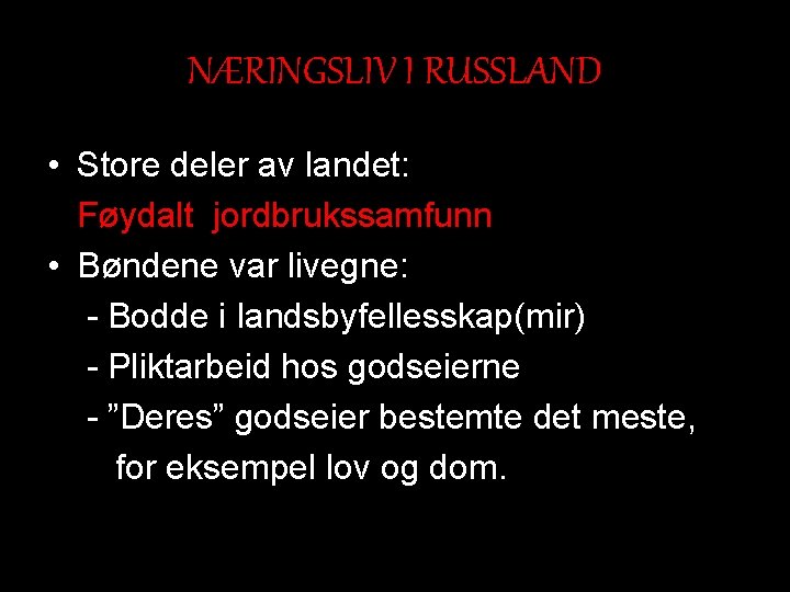 NÆRINGSLIV I RUSSLAND • Store deler av landet: Føydalt jordbrukssamfunn • Bøndene var livegne: