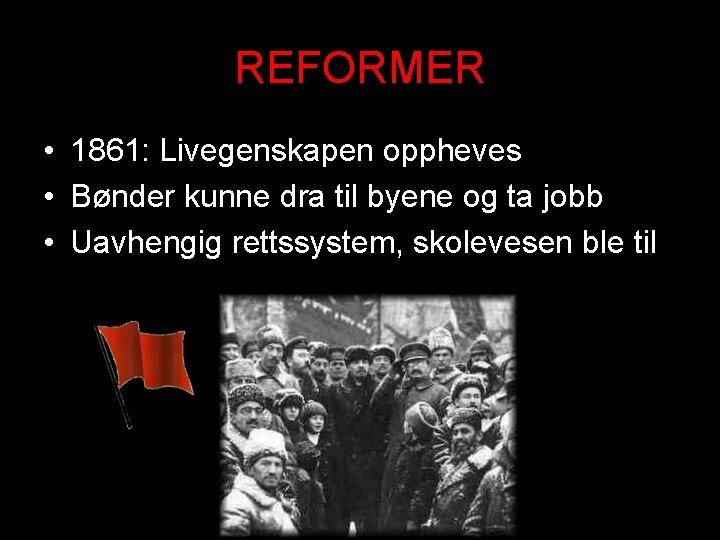 REFORMER • 1861: Livegenskapen oppheves • Bønder kunne dra til byene og ta jobb