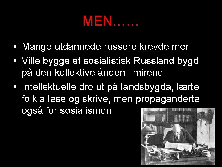 MEN…… • Mange utdannede russere krevde mer • Ville bygge et sosialistisk Russland bygd