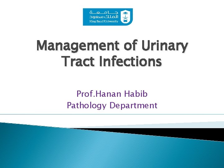 Management of Urinary Tract Infections Prof. Hanan Habib Pathology Department 
