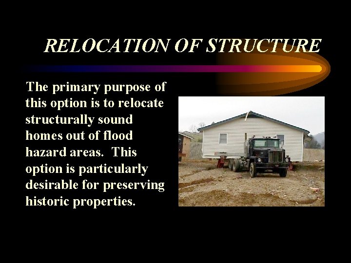 RELOCATION OF STRUCTURE The primary purpose of this option is to relocate structurally sound RELOCATION OF STRUCTURE The primary purpose of this option is to relocate structurally sound