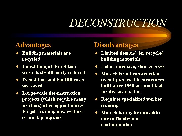 DECONSTRUCTION Advantages Disadvantages ¨ Building materials are recycled ¨ Landfilling of demolition waste is DECONSTRUCTION Advantages Disadvantages ¨ Building materials are recycled ¨ Landfilling of demolition waste is