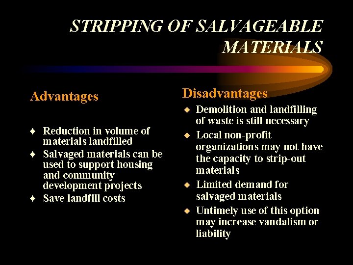 STRIPPING OF SALVAGEABLE MATERIALS Advantages ♦ Reduction in volume of materials landfilled ♦ Salvaged STRIPPING OF SALVAGEABLE MATERIALS Advantages ♦ Reduction in volume of materials landfilled ♦ Salvaged