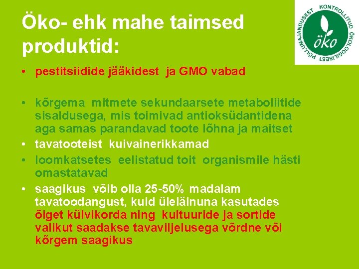 Öko- ehk mahe taimsed produktid: • pestitsiidide jääkidest ja GMO vabad • kõrgema mitmete