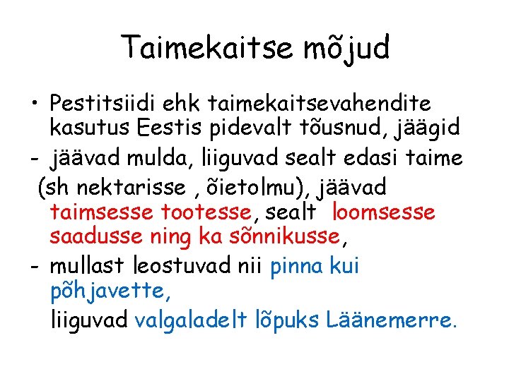 Taimekaitse mõjud • Pestitsiidi ehk taimekaitsevahendite kasutus Eestis pidevalt tõusnud, jäägid - jäävad mulda,