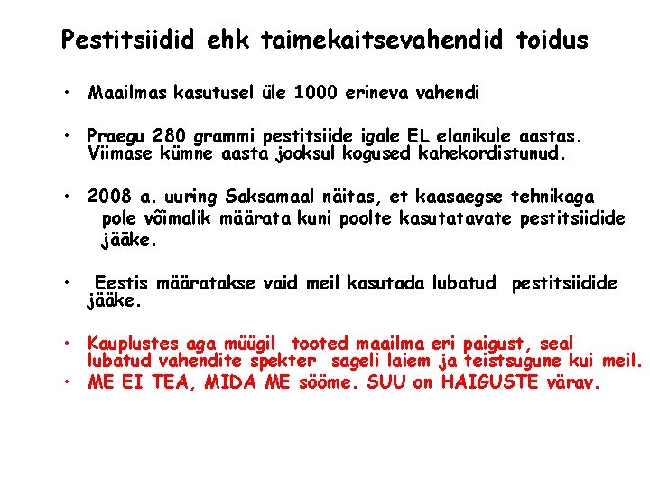 Pestitsiidid ehk taimekaitsevahendid toidus • Maailmas kasutusel üle 1000 erineva vahendi • Praegu 280