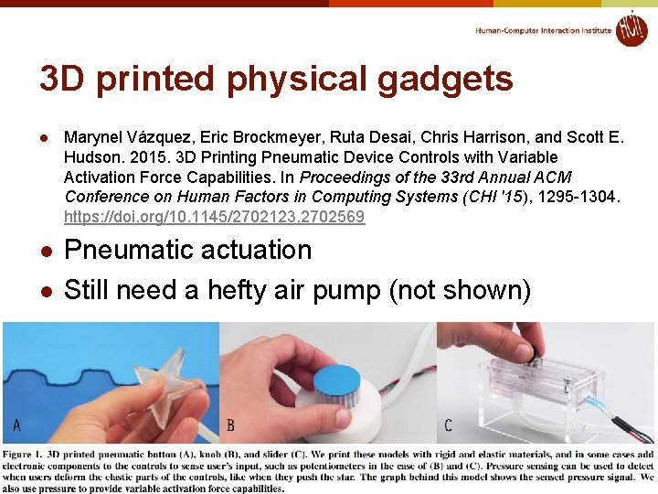 3 D printed physical gadgets l l l Marynel Vázquez, Eric Brockmeyer, Ruta Desai,