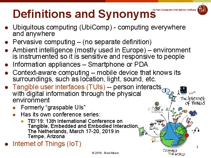 Definitions and Synonyms l l l Ubiquitous computing (Ubi. Comp) - computing everywhere and