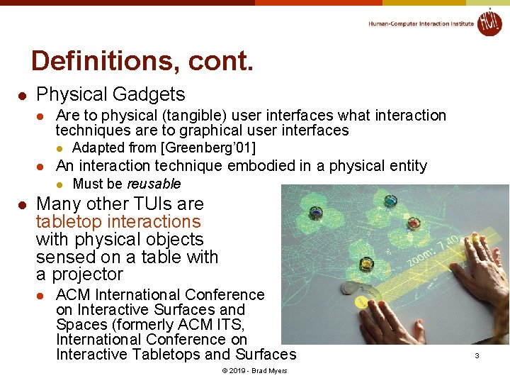 Definitions, cont. l Physical Gadgets l Are to physical (tangible) user interfaces what interaction