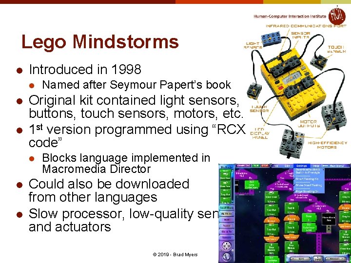 Lego Mindstorms l Introduced in 1998 l l l Original kit contained light sensors,