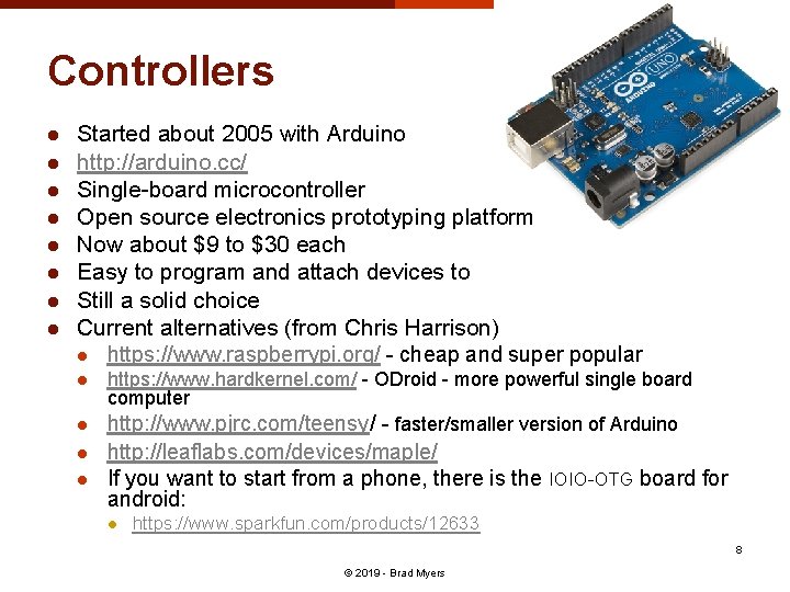 Controllers l l l l Started about 2005 with Arduino http: //arduino. cc/ Single-board