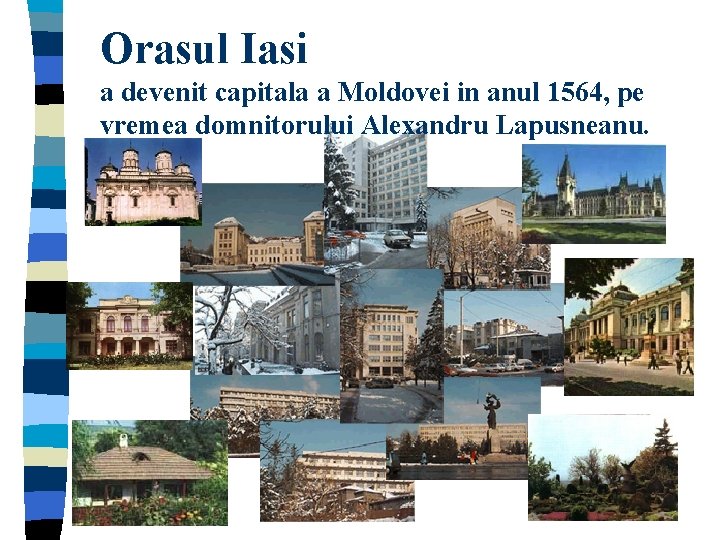 Orasul Iasi a devenit capitala a Moldovei in anul 1564, pe vremea domnitorului Alexandru