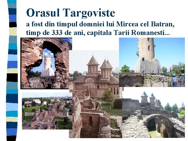 Orasul Targoviste a fost din timpul domniei lui Mircea cel Batran, timp de 333