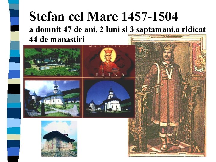 Stefan cel Mare 1457 -1504 a domnit 47 de ani, 2 luni si 3