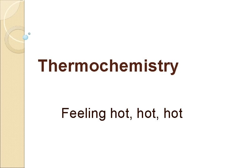 Thermochemistry Feeling hot, hot 