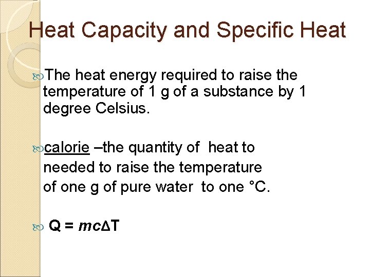 Heat Capacity and Specific Heat The heat energy required to raise the temperature of