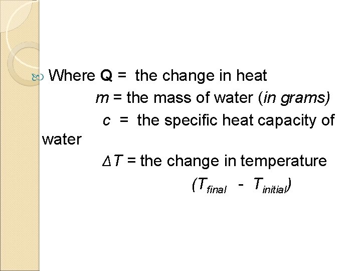 Where Q = the change in heat m = the mass of water (in