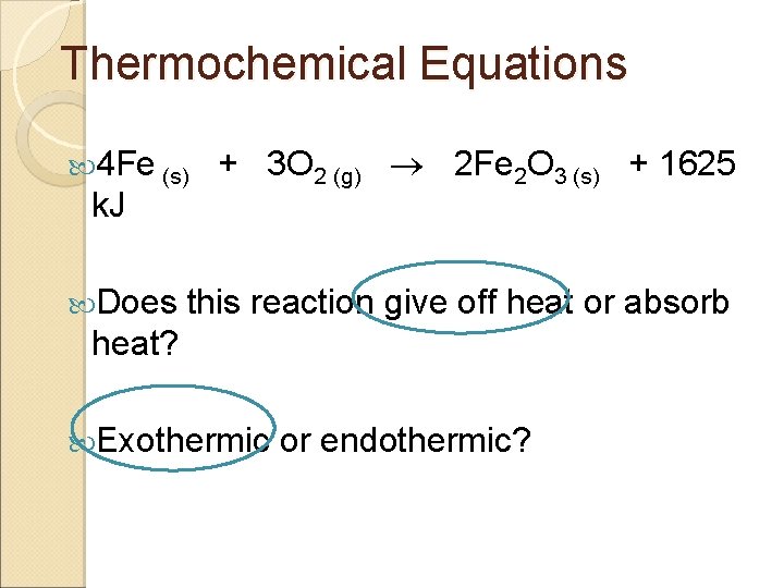 Thermochemical Equations 4 Fe (s) k. J Does + 3 O 2 (g) 2