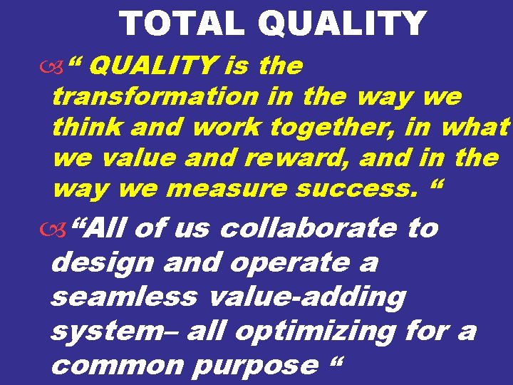 TOTAL QUALITY “ QUALITY is the transformation in the way we think and work