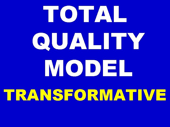 TOTAL QUALITY MODEL TRANSFORMATIVE 