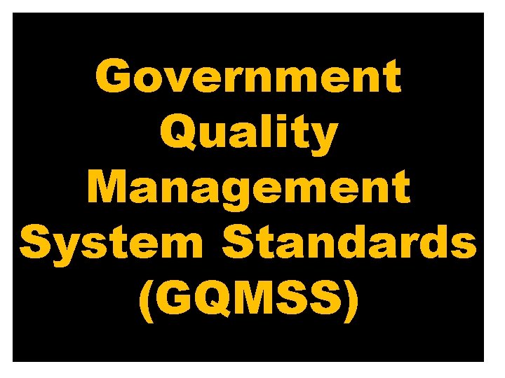 Government Quality Management System Standards (GQMSS) 