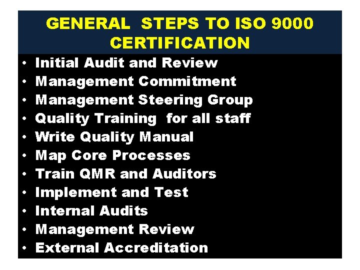 GENERAL STEPS TO ISO 9000 CERTIFICATION • • • Initial Audit and Review Management