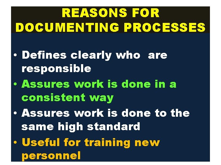 REASONS FOR DOCUMENTING PROCESSES • Defines clearly who are responsible • Assures work is