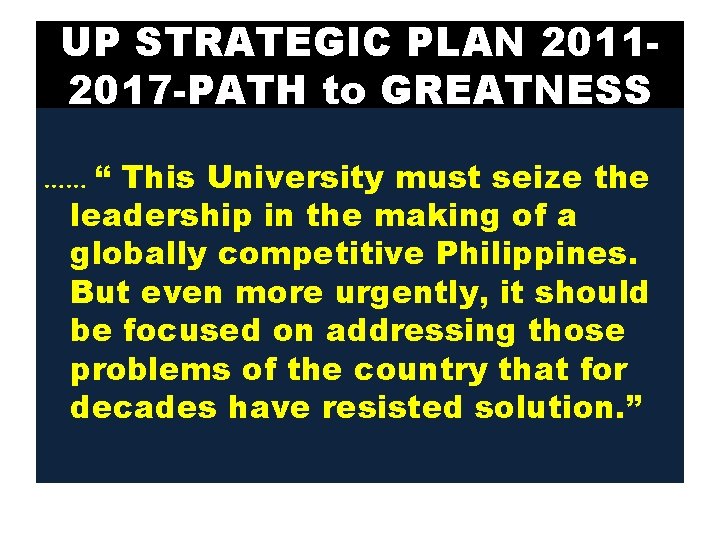 UP STRATEGIC PLAN 20112017 -PATH to GREATNESS …… “ This University must seize the