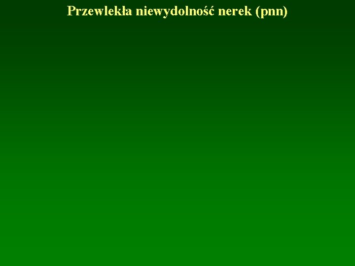 Przewlekła niewydolność nerek (pnn) 