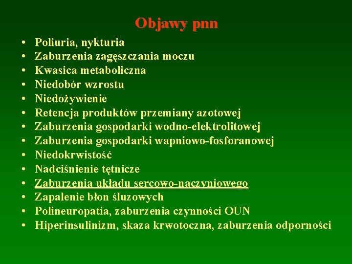 Objawy pnn • • • • Poliuria, nykturia Zaburzenia zagęszczania moczu Kwasica metaboliczna Niedobór Objawy pnn • • • • Poliuria, nykturia Zaburzenia zagęszczania moczu Kwasica metaboliczna Niedobór