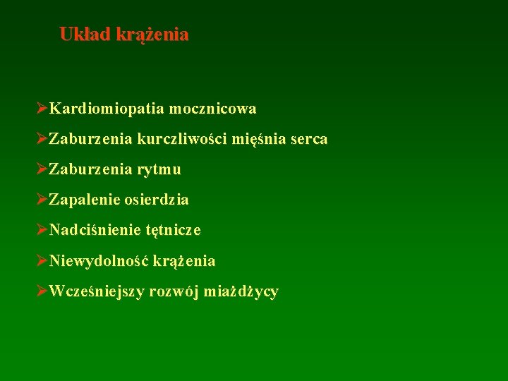 Układ krążenia ØKardiomiopatia mocznicowa ØZaburzenia kurczliwości mięśnia serca ØZaburzenia rytmu ØZapalenie osierdzia ØNadciśnienie tętnicze