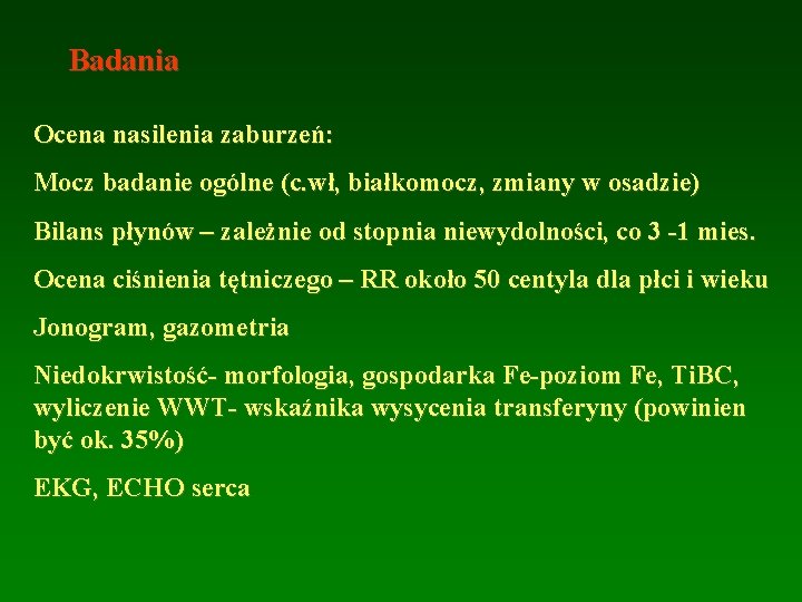 Badania Ocena nasilenia zaburzeń: Mocz badanie ogólne (c. wł, białkomocz, zmiany w osadzie) Bilans