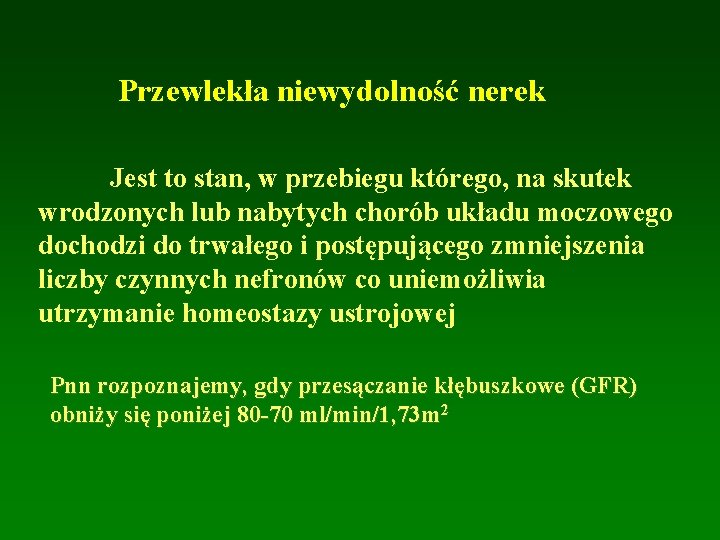 Przewlekła niewydolność nerek Jest to stan, w przebiegu którego, na skutek wrodzonych lub nabytych