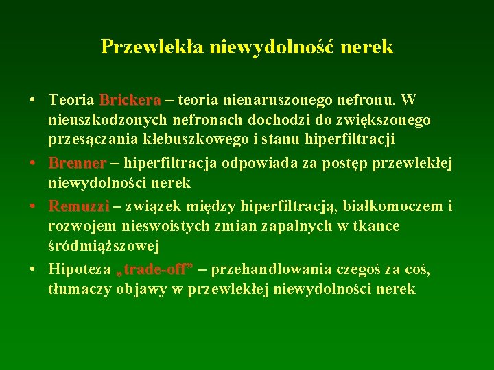 Przewlekła niewydolność nerek • Teoria Brickera – teoria nienaruszonego nefronu. W nieuszkodzonych nefronach dochodzi