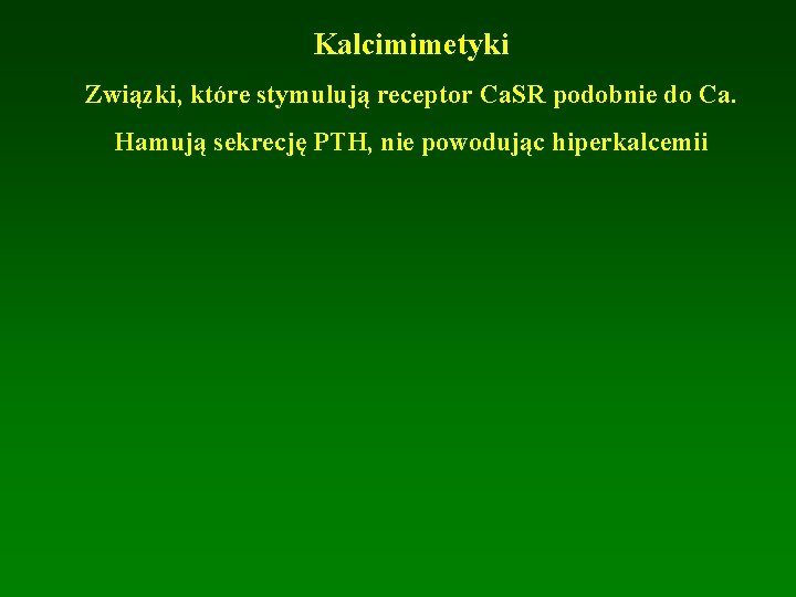 Kalcimimetyki Związki, które stymulują receptor Ca. SR podobnie do Ca. Hamują sekrecję PTH, nie Kalcimimetyki Związki, które stymulują receptor Ca. SR podobnie do Ca. Hamują sekrecję PTH, nie