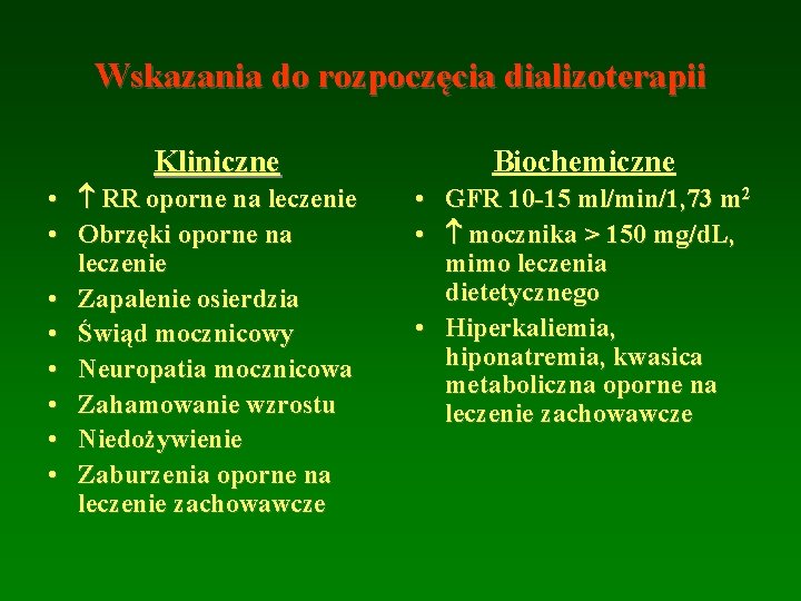 Wskazania do rozpoczęcia dializoterapii Kliniczne • RR oporne na leczenie • Obrzęki oporne na