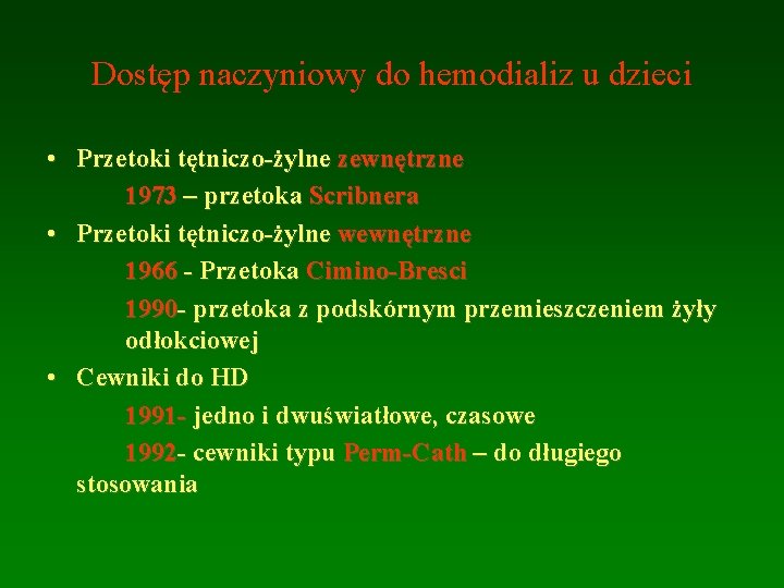 Dostęp naczyniowy do hemodializ u dzieci • Przetoki tętniczo-żylne zewnętrzne 1973 – przetoka Scribnera Dostęp naczyniowy do hemodializ u dzieci • Przetoki tętniczo-żylne zewnętrzne 1973 – przetoka Scribnera