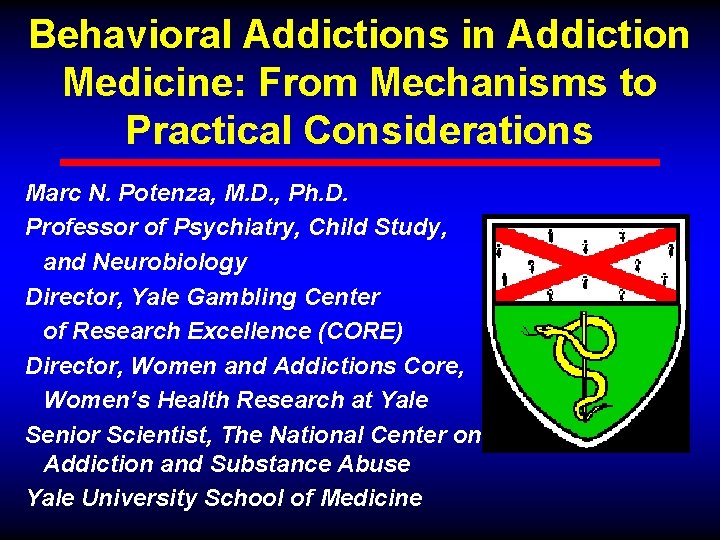 Behavioral Addictions in Addiction Medicine: From Mechanisms to Practical Considerations Marc N. Potenza, M.