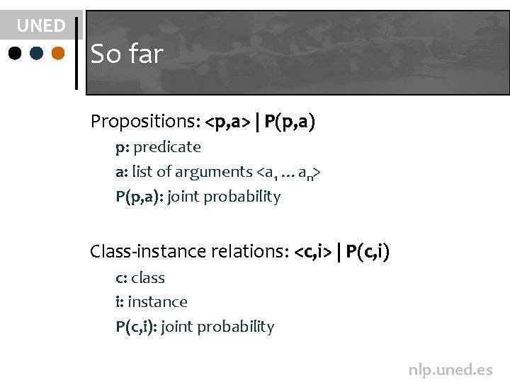 UNED So far Propositions: <p, a> | P(p, a) p: predicate a: list of