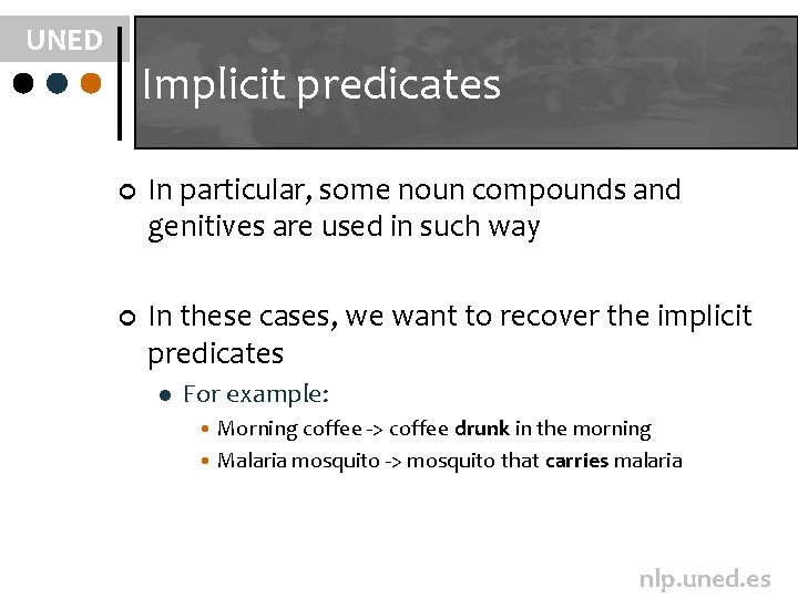 UNED Implicit predicates ¢ In particular, some noun compounds and genitives are used in