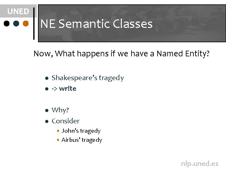 UNED NE Semantic Classes Now, What happens if we have a Named Entity? l