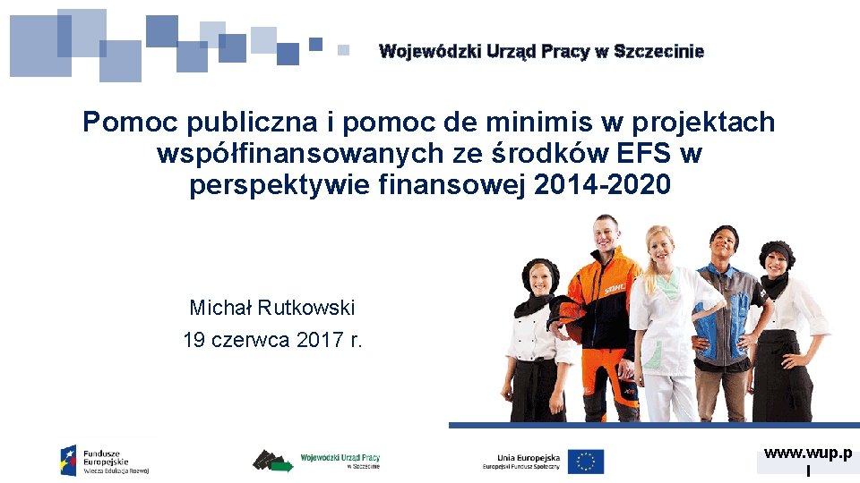 Wojewódzki Urząd Pracy w Szczecinie Pomoc publiczna i pomoc de minimis w projektach współfinansowanych