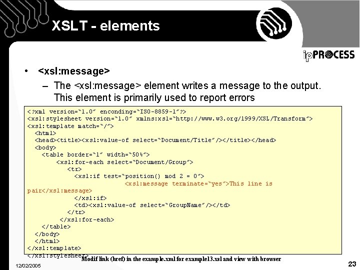 XSLT - elements • <xsl: message> – The <xsl: message> element writes a message