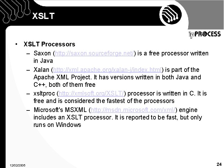 XSLT • XSLT Processors – Saxon (http: //saxon. sourceforge. net/) is a free processor