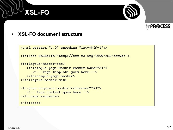 XSL-FO • XSL-FO document structure <? xml version="1. 0" encoding="ISO-8859 -1"? > <fo: root