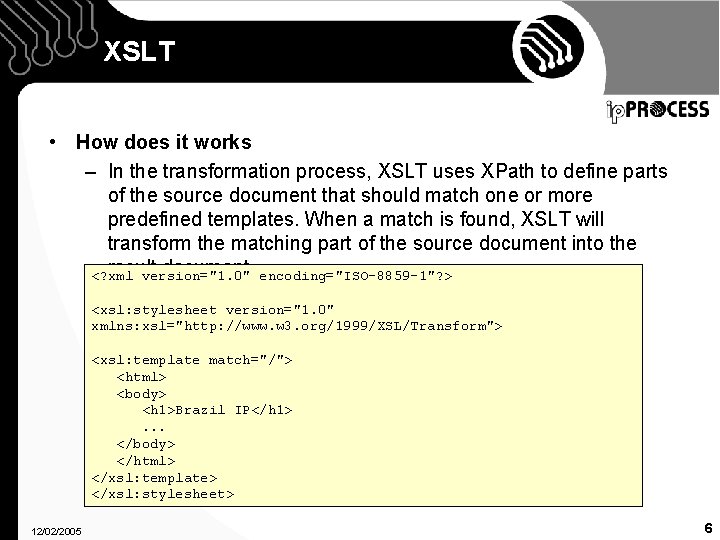 XSLT • How does it works – In the transformation process, XSLT uses XPath