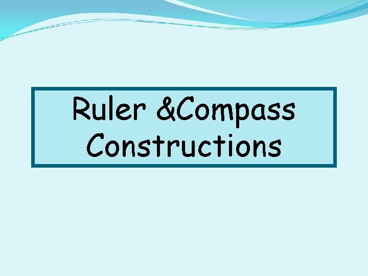 Ruler &Compass Constructions 