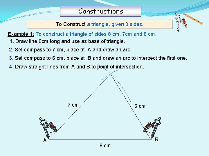 Constructions To Construct a triangle, given 3 sides. Example 1: To construct a triangle